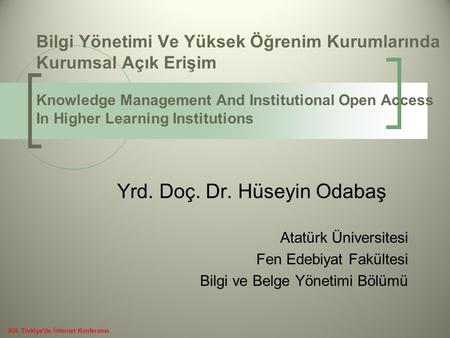 Bilgi Yönetimi Ve Yüksek Öğrenim Kurumlarında Kurumsal Açık Erişim Knowledge Management And Institutional Open Access In Higher Learning Institutions Yrd.
