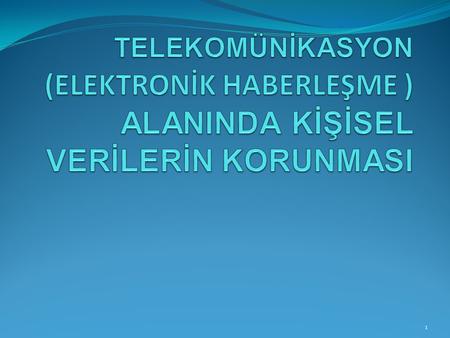 TANIMLAR TELEKOMÜNİKASYON (Elektronik Haberleşme):