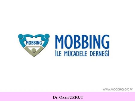 Www.mobbing.org.tr Dr. Ozan UZKUT.