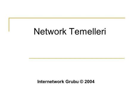 Network Temelleri Internetwork Grubu © 2004.