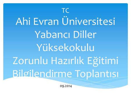 TC Ahi Evran Üniversitesi Yabancı Diller Yüksekokulu Zorunlu Hazırlık Eğitimi Bilgilendirme Toplantısı 09.2014.
