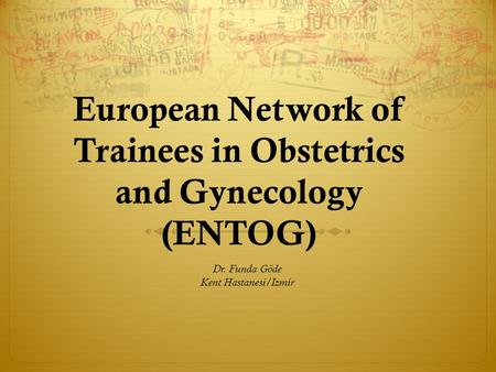 European Network of Trainees in Obstetrics and Gynecology (ENTOG)