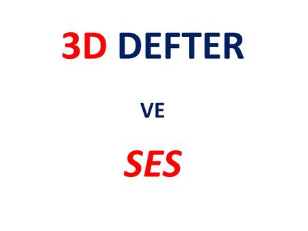3D DEFTER VE SES.