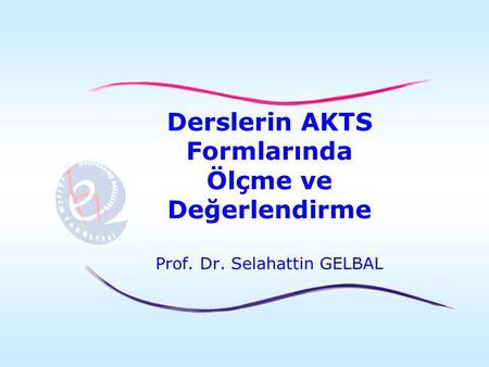Derslerin AKTS Formlarında Ölçme ve Değerlendirme Prof. Dr