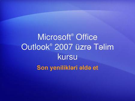 Microsoft® Office Outlook® 2007 üzrə Təlim kursu