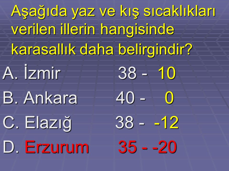 A. İzmir B. Ankara C. Elazığ
