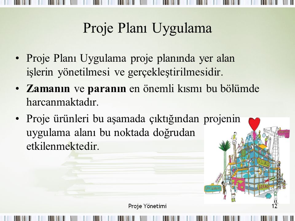 Proje Planı Uygulama Proje Planı Uygulama proje planında yer alan işlerin yönetilmesi ve gerçekleştirilmesidir.