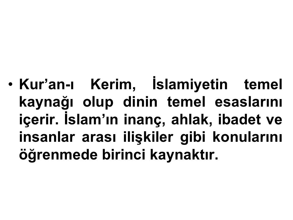 Kur’an-ı Kerim, İslamiyetin temel kaynağı olup dinin temel esaslarını içerir.