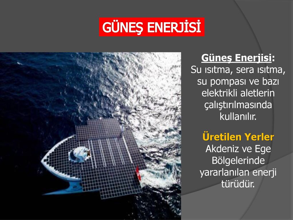 Akdeniz ve Ege Bölgelerinde yararlanılan enerji türüdür.