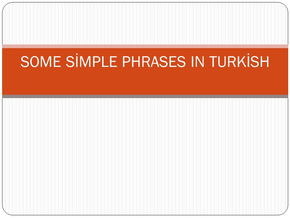 SOME SİMPLE PHRASES IN TURKİSH