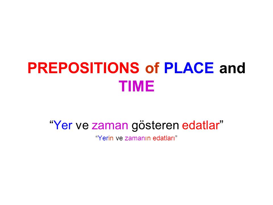 PREPOSITIONS of PLACE and TIME