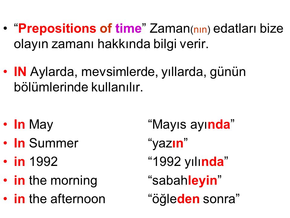 Prepositions of time Zaman(nın) edatları bize olayın zamanı hakkında bilgi verir.