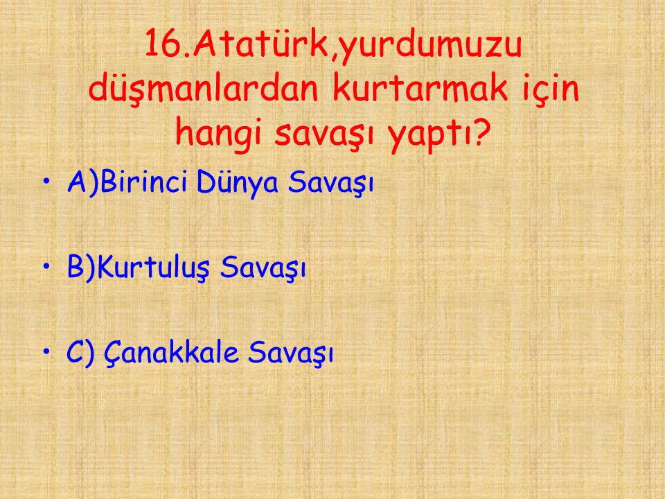 16.Atatürk,yurdumuzu düşmanlardan kurtarmak için hangi savaşı yaptı