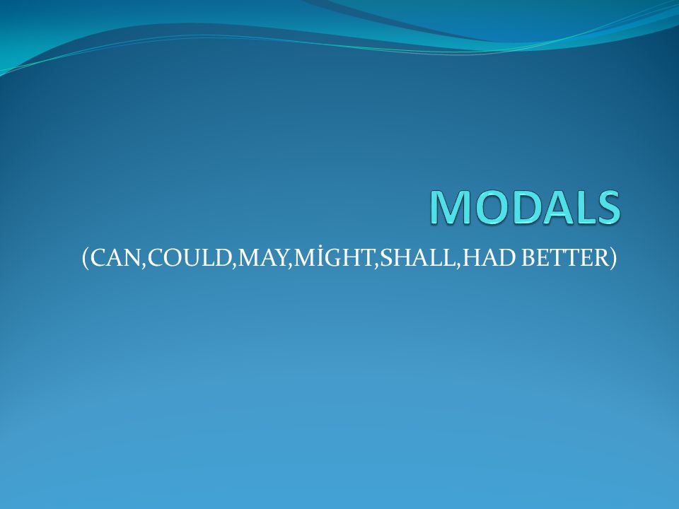 (CAN,COULD,MAY,MİGHT,SHALL,HAD BETTER)