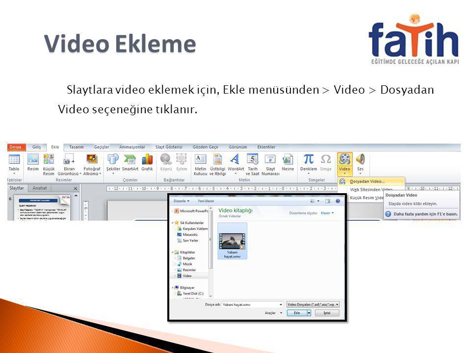 Video Ekleme Slaytlara video eklemek için, Ekle menüsünden > Video > Dosyadan Video seçeneğine tıklanır.