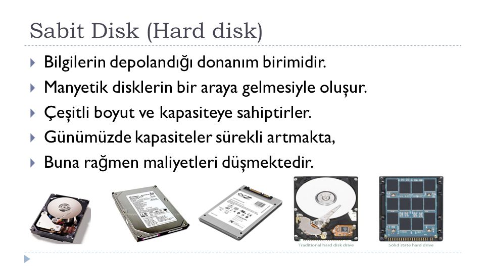 Sabit Disk (Hard disk) Bilgilerin depolandığı donanım birimidir.