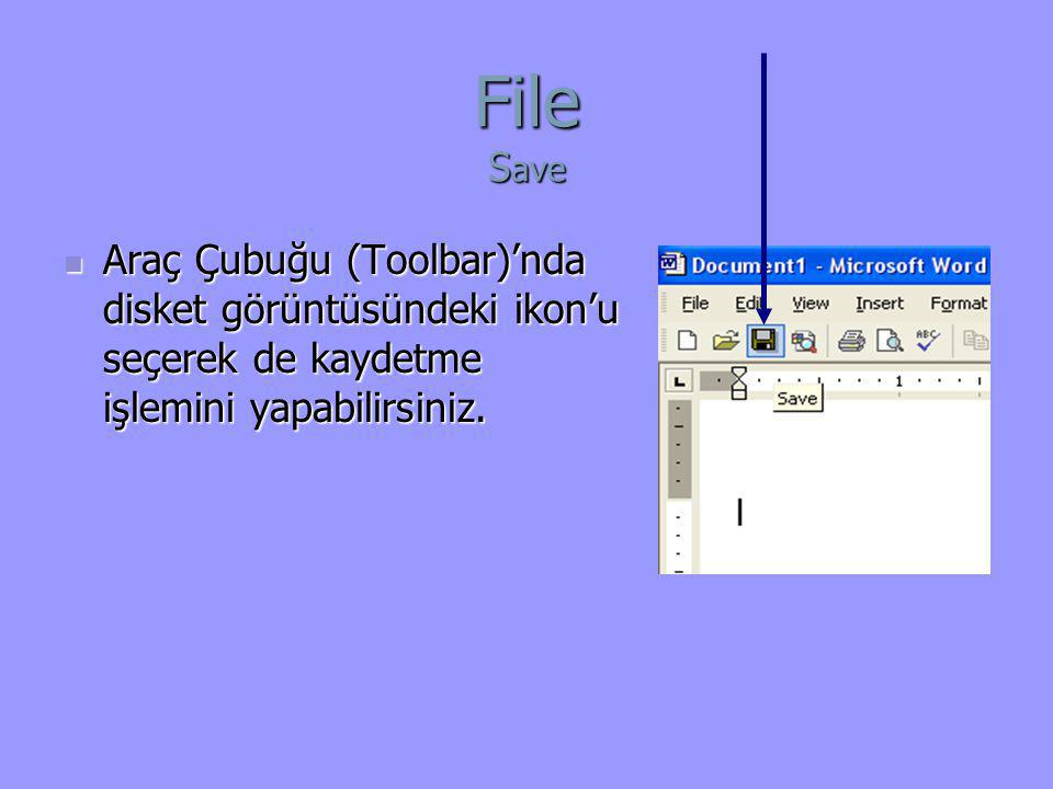 File Save Araç Çubuğu (Toolbar)’nda disket görüntüsündeki ikon’u seçerek de kaydetme işlemini yapabilirsiniz.