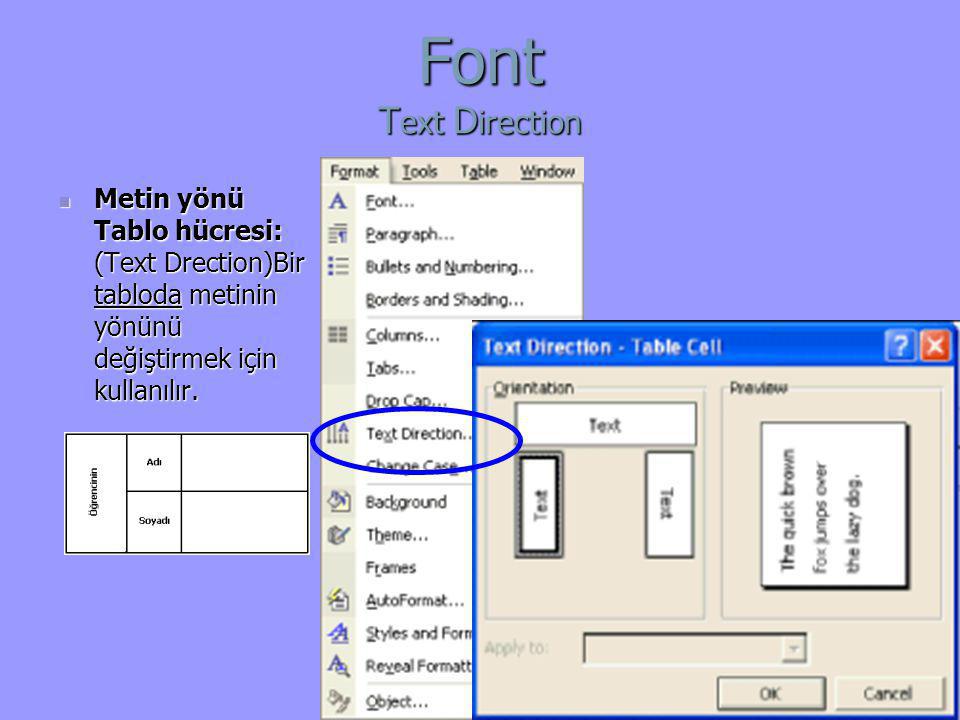 Font Text Direction Metin yönü Tablo hücresi: (Text Drection)Bir tabloda metinin yönünü değiştirmek için kullanılır.