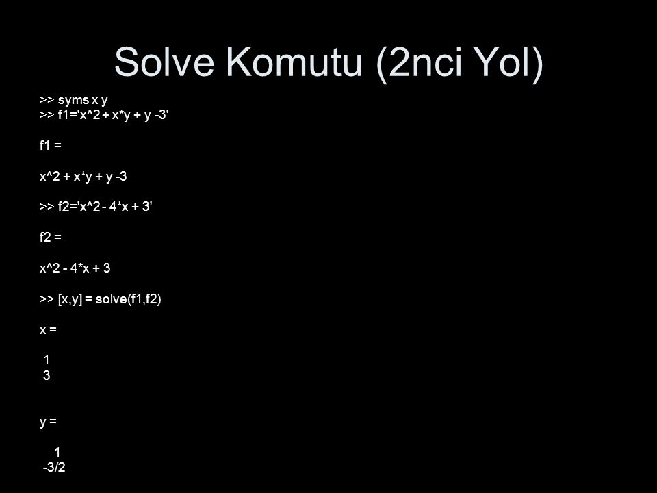 Solve Komutu (2nci Yol) >> syms x y