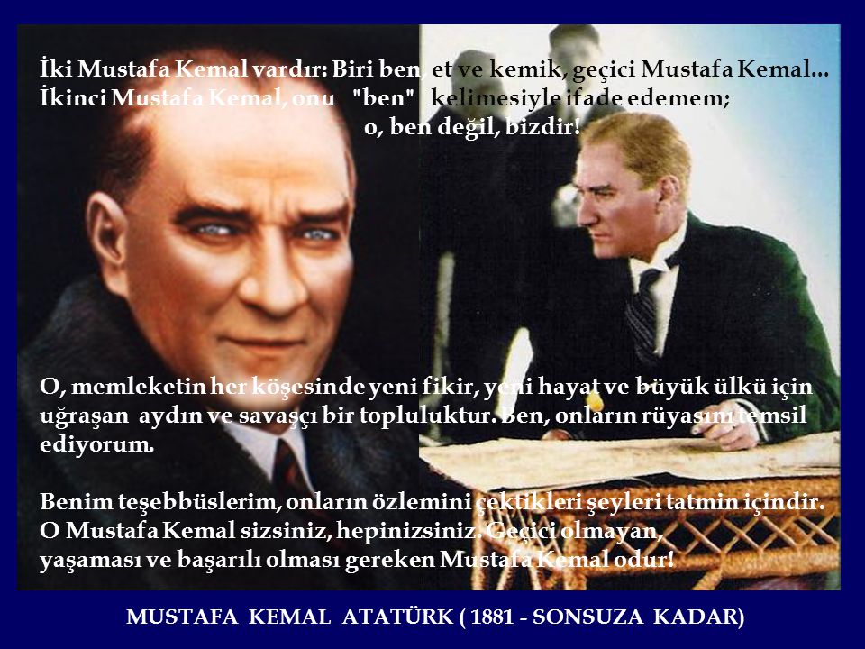 İkinci Mustafa Kemal, onu ben kelimesiyle ifade edemem;