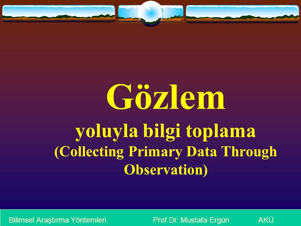 Gözlem yoluyla bilgi toplama (Collecting Primary Data Through Observation)