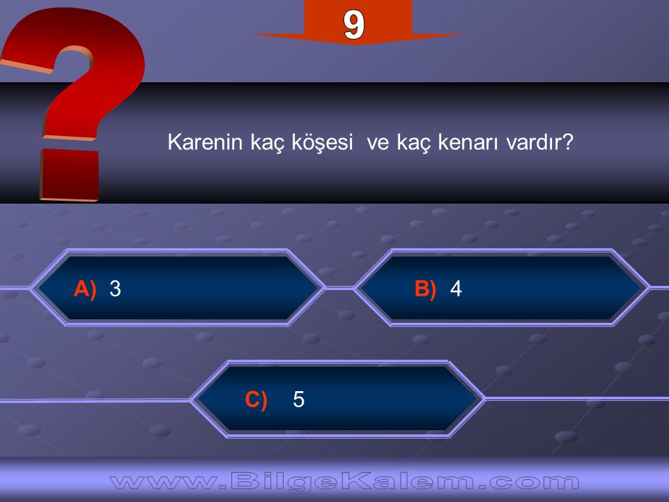 9 Karenin kaç köşesi ve kaç kenarı vardır A) 3. B) 4.