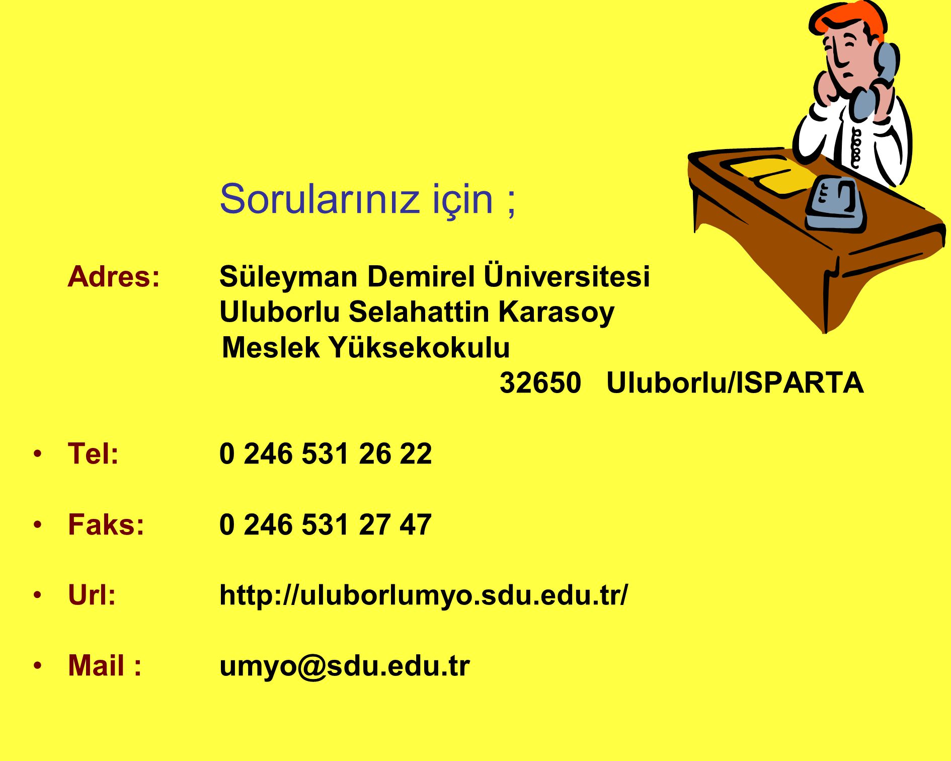 Sorularınız için ; Adres: Süleyman Demirel Üniversitesi