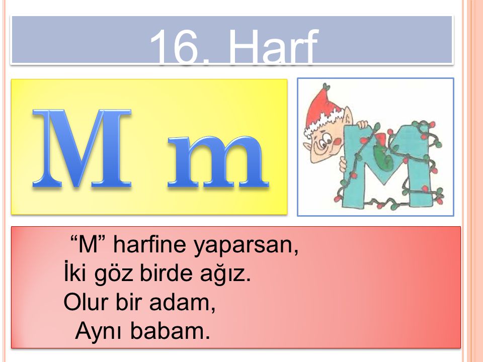 M m 16. Harf M harfine yaparsan, İki göz birde ağız. Olur bir adam,