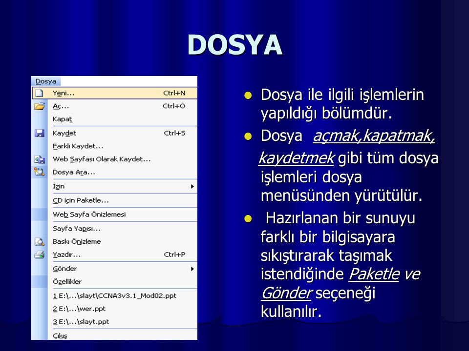 DOSYA Dosya ile ilgili işlemlerin yapıldığı bölümdür.
