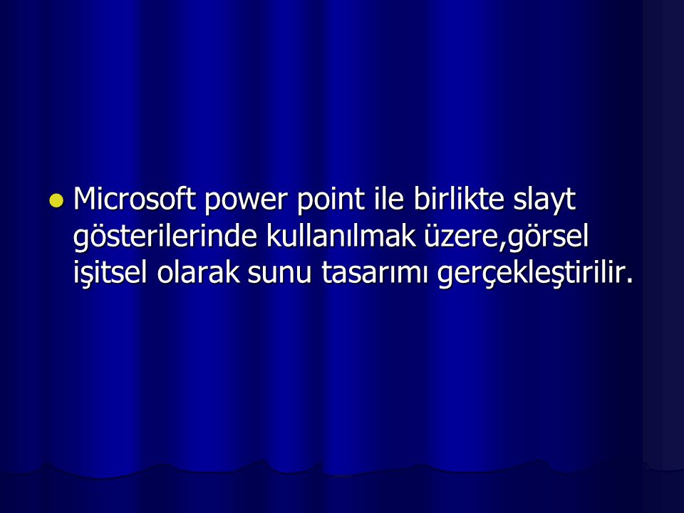 Microsoft power point ile birlikte slayt gösterilerinde kullanılmak üzere,görsel işitsel olarak sunu tasarımı gerçekleştirilir.