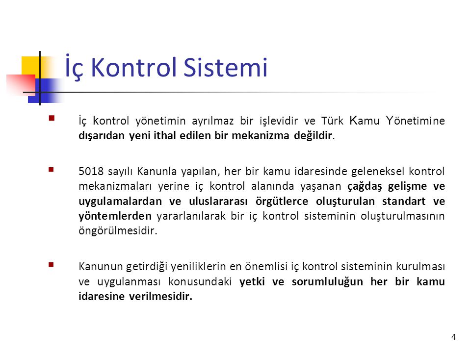 İç Kontrol Sistemi İç kontrol yönetimin ayrılmaz bir işlevidir ve Türk Kamu Yönetimine dışarıdan yeni ithal edilen bir mekanizma değildir.