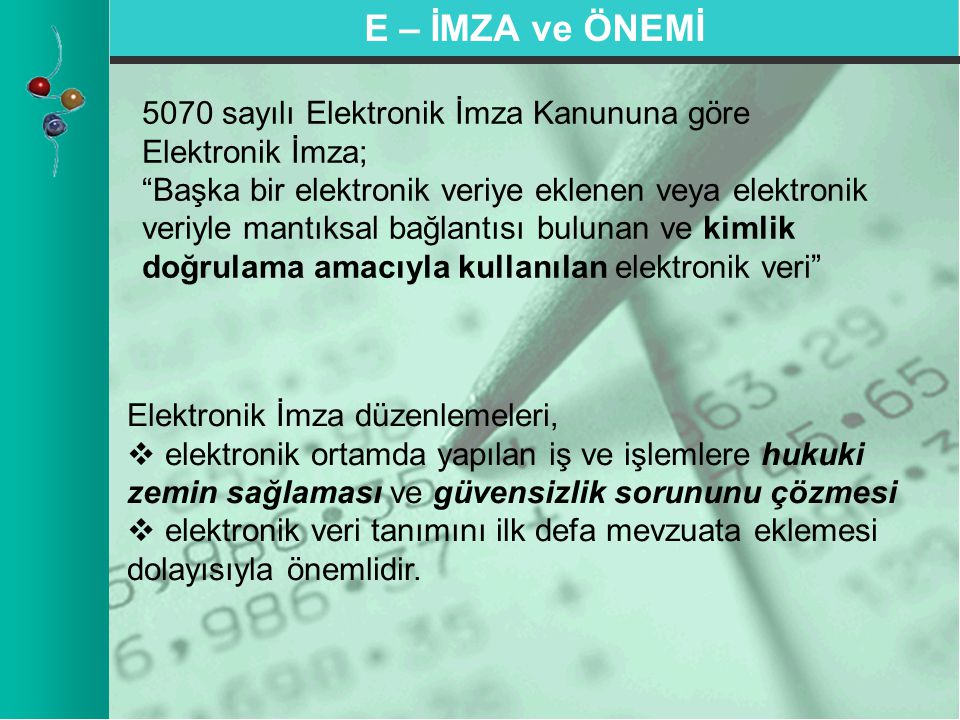 E – İMZA ve ÖNEMİ 5070 sayılı Elektronik İmza Kanununa göre Elektronik İmza;