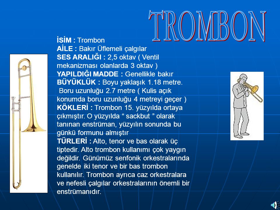 TROMBON İSİM : Trombon AİLE : Bakır Üflemeli çalgılar