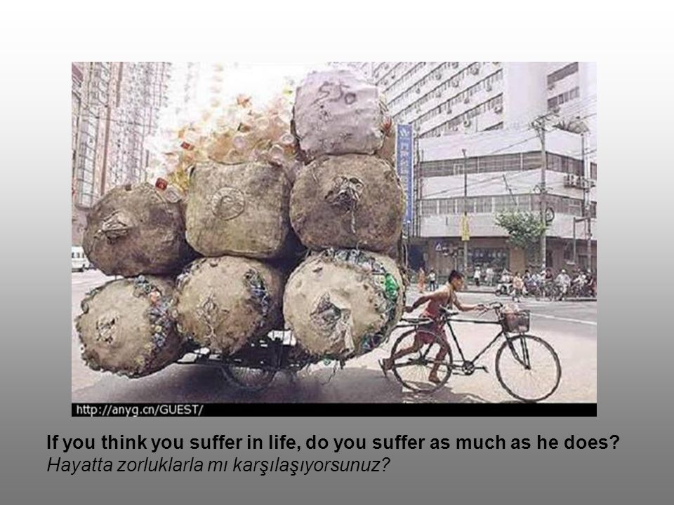 If you think you suffer in life, do you suffer as much as he does