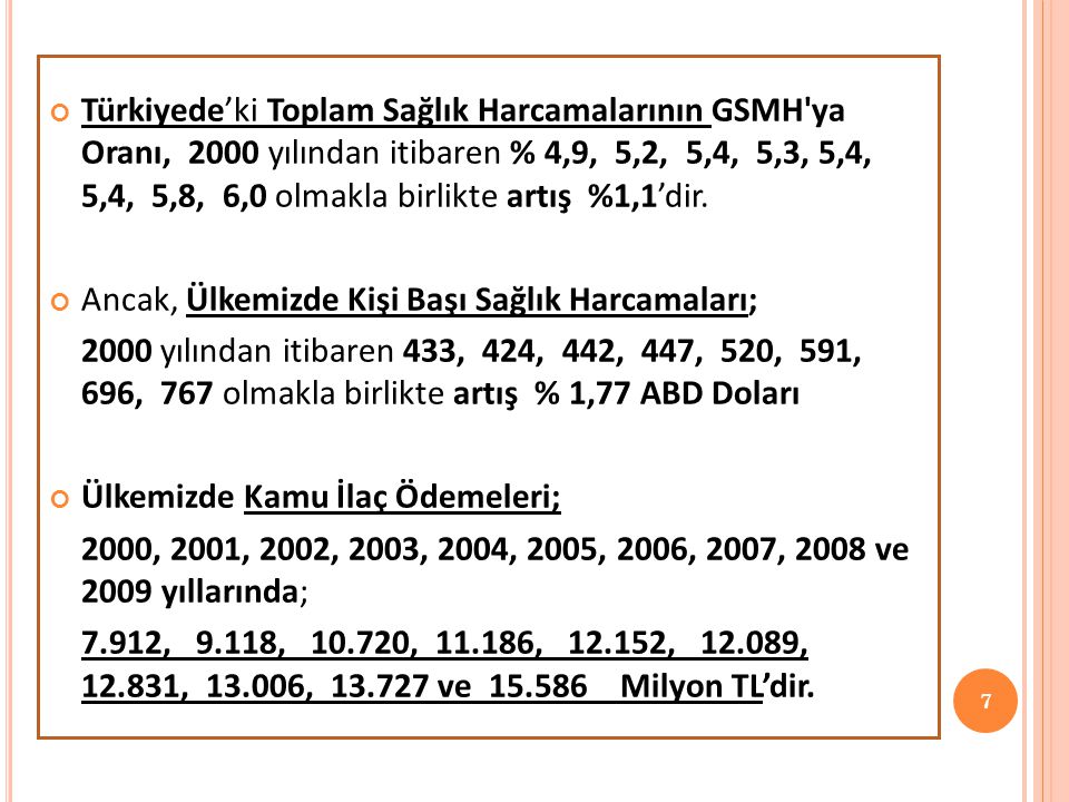 Türkiyede’ki Toplam Sağlık Harcamalarının GSMH ya Oranı, 2000 yılından itibaren % 4,9, 5,2, 5,4, 5,3, 5,4, 5,4, 5,8, 6,0 olmakla birlikte artış %1,1’dir.