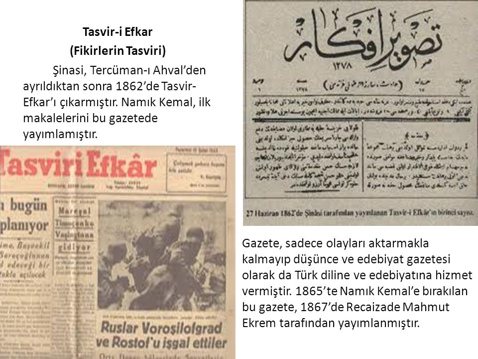 Tasvir-i Efkar (Fikirlerin Tasviri) Şinasi, Tercüman-ı Ahval’den ayrıldıktan sonra 1862’de Tasvir- Efkar’ı çıkarmıştır. Namık Kemal, ilk makalelerini bu gazetede yayımlamıştır.