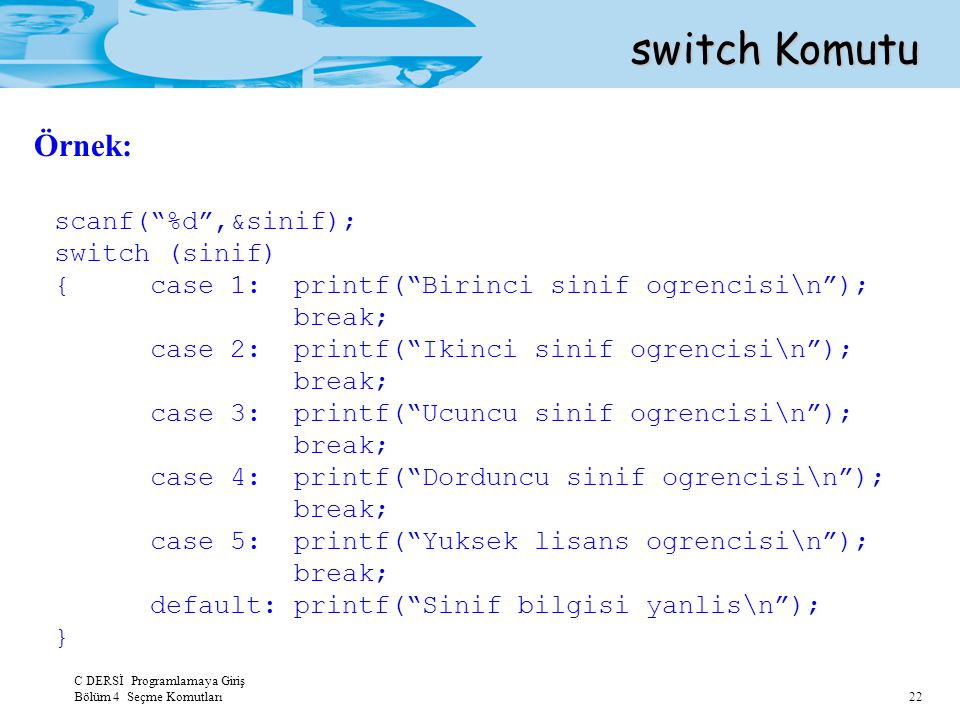 switch Komutu Örnek: scanf( %d ,&sinif); switch (sinif)