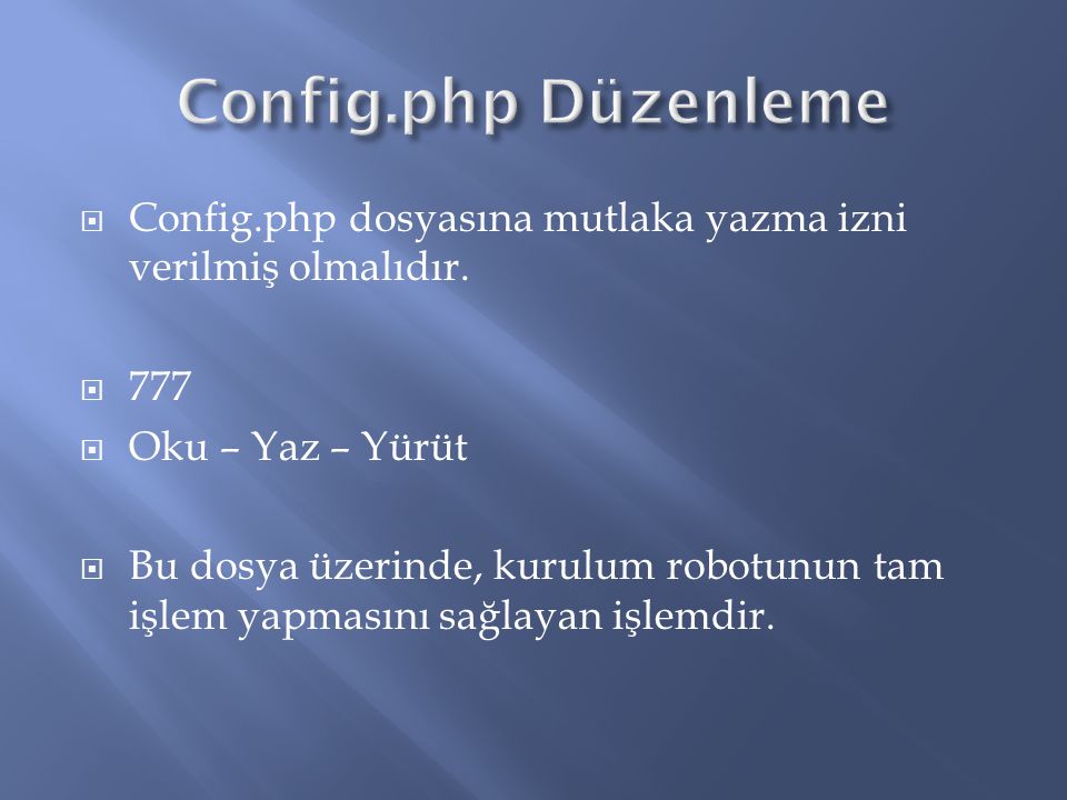 Config.php Düzenleme Config.php dosyasına mutlaka yazma izni verilmiş olmalıdır Oku – Yaz – Yürüt.