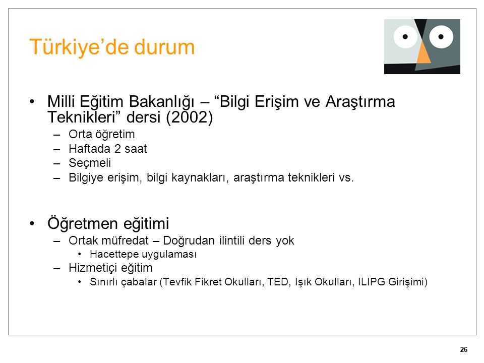 Türkiye’de durum Milli Eğitim Bakanlığı – Bilgi Erişim ve Araştırma Teknikleri dersi (2002) Orta öğretim.