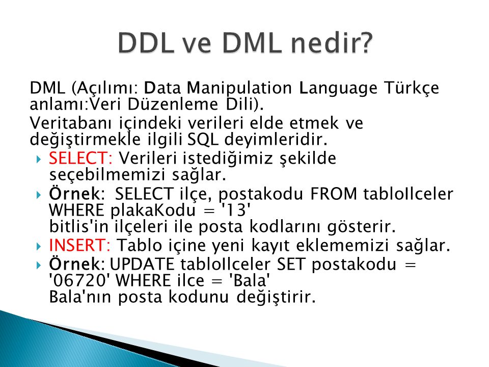 DDL ve DML nedir DML (Açılımı: Data Manipulation Language Türkçe anlamı:Veri Düzenleme Dili).
