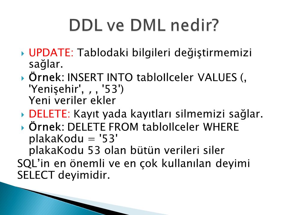 DDL ve DML nedir UPDATE: Tablodaki bilgileri değiştirmemizi sağlar.