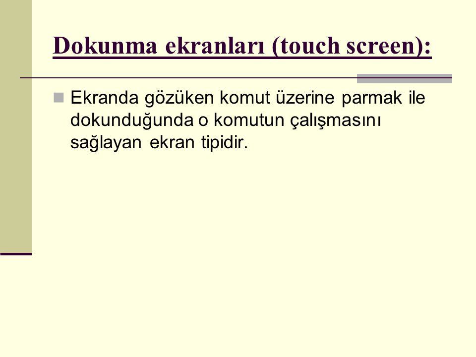 Dokunma ekranları (touch screen):