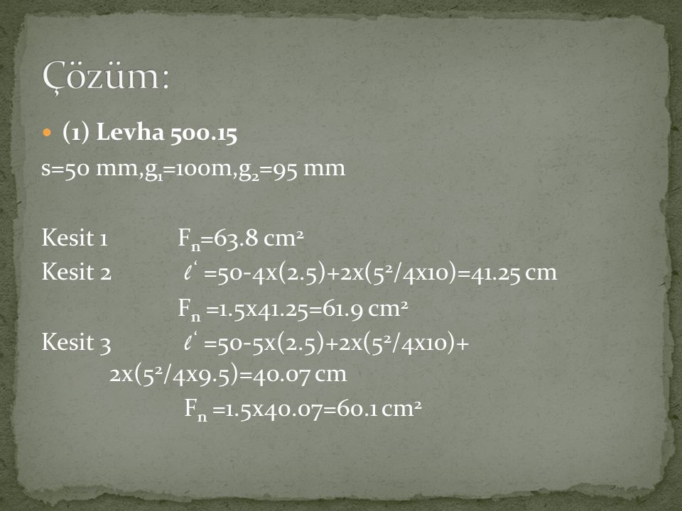 Çözüm: (1) Levha s=50 mm,g1=100m,g2=95 mm Kesit 1 Fn=63.8 cm2
