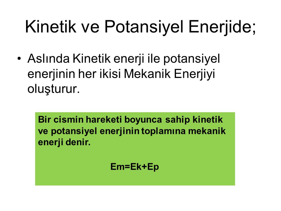 Kinetik ve Potansiyel Enerjide;