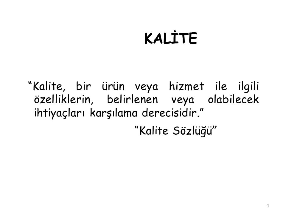 KALİTE Kalite, bir ürün veya hizmet ile ilgili özelliklerin, belirlenen veya olabilecek ihtiyaçları karşılama derecisidir.