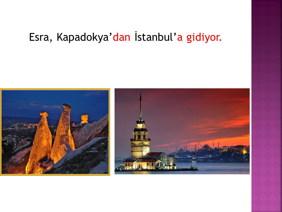 Esra, Kapadokya’dan İstanbul’a gidiyor.