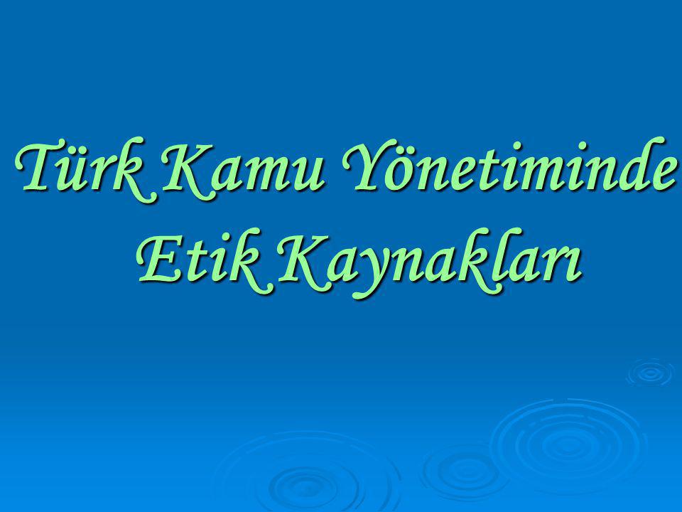 Türk Kamu Yönetiminde Etik Kaynakları