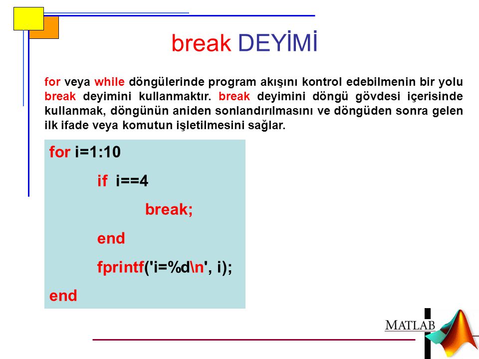 break DEYİMİ for i=1:10 if i==4 break; end fprintf( i=%d\n , i);