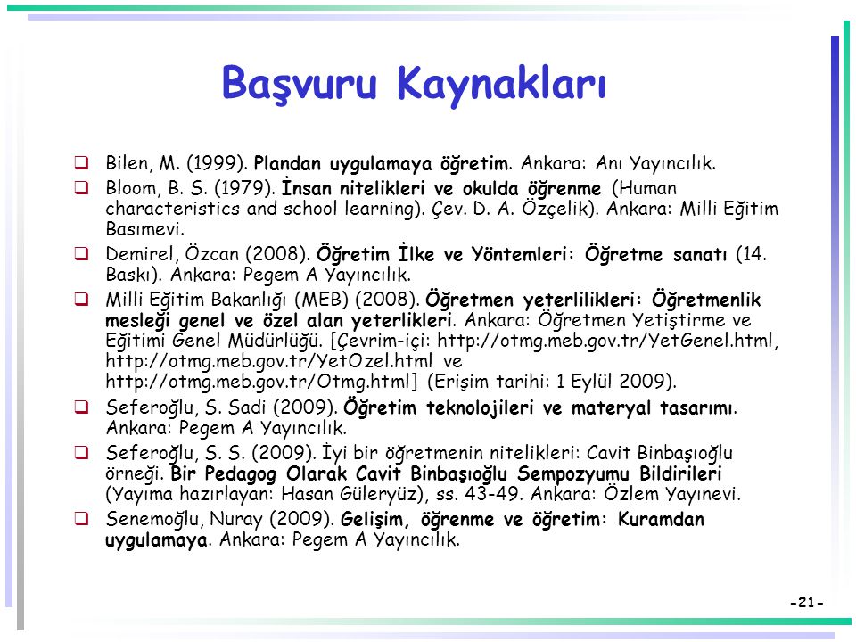 Başvuru Kaynakları Bilen, M. (1999). Plandan uygulamaya öğretim. Ankara: Anı Yayıncılık.