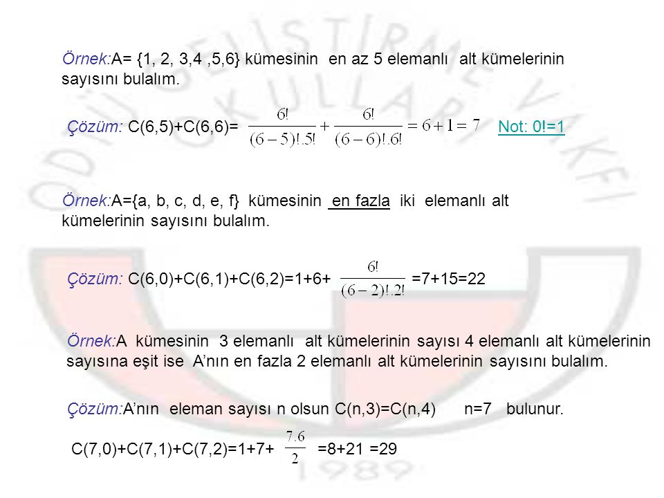 Örnek:A= {1, 2, 3,4 ,5,6} kümesinin en az 5 elemanlı alt kümelerinin sayısını bulalım.